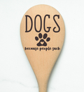 Dogs Becaused People Suck Wooden Spoon