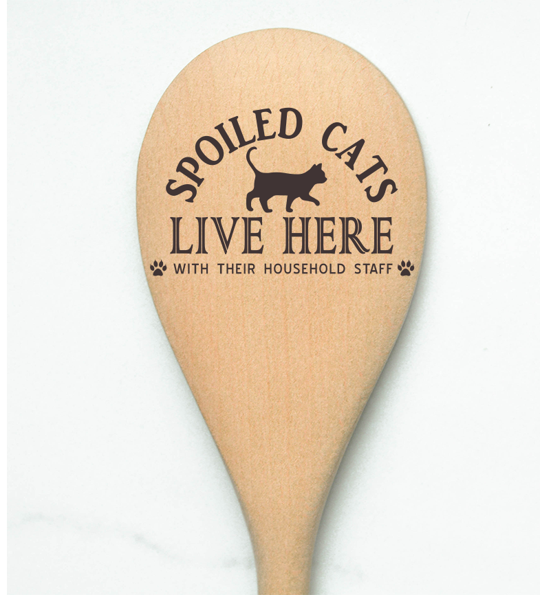 Cats Spoiled Cats Live Here With Their Household Staff Wooden Cooking Spoon Kitchen