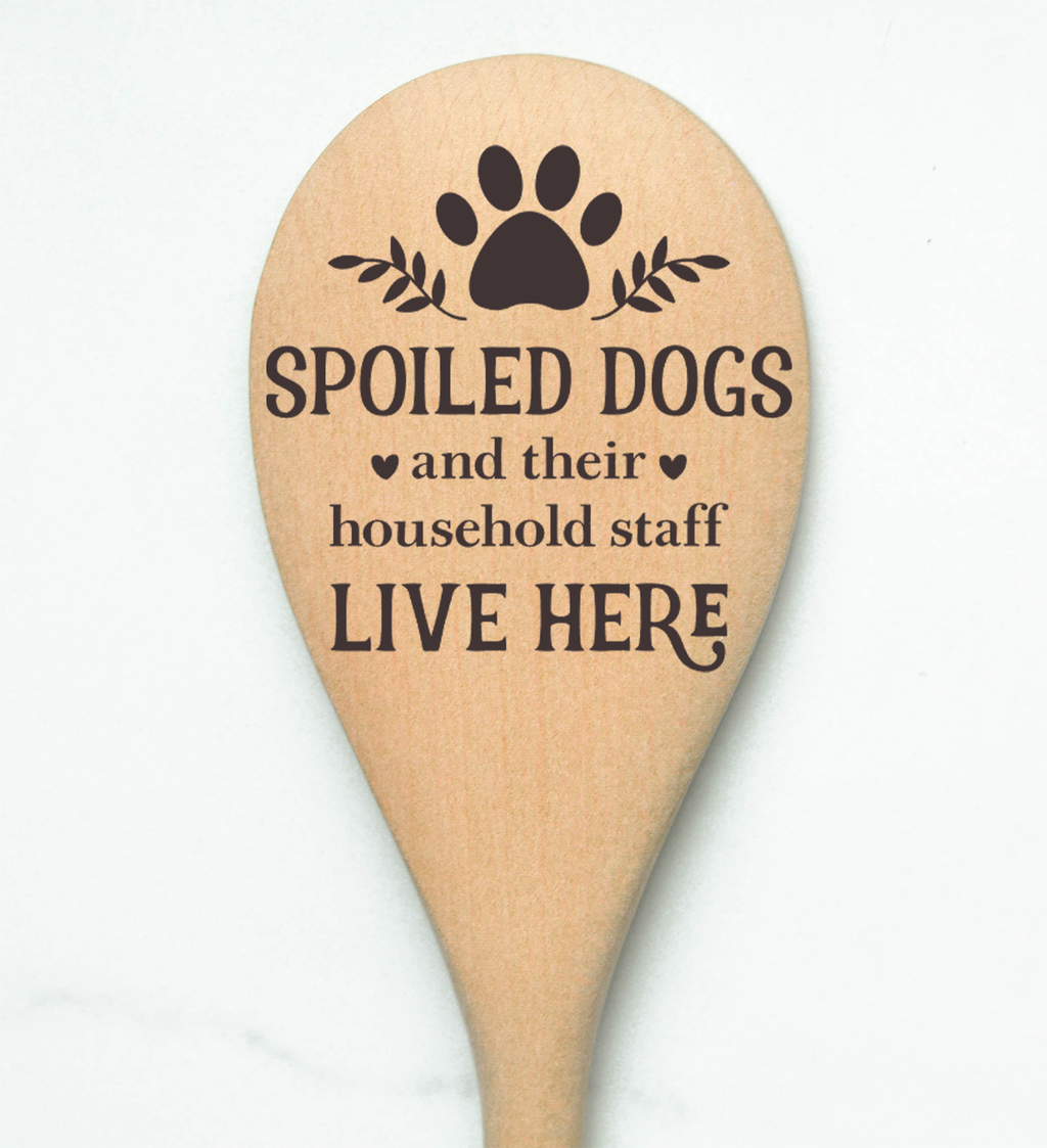 Spoiled Dogs And Their Household Staff Live Here Wooden Spoon
